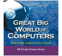 Great Big World Of Computers - History And Evolution