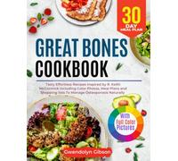 Great Bones Cookbook: Tasty Effortless Recipes Inspired by R. Keith McCormick Including Color Photos, Meal Plans and Shopping lists To Manage Osteoporosis Naturally