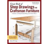 Great Book Of Shop Drawings For Craftsman Furniture, Revised & Expanded Second Edition: Authentic And Fully Detailed Plans For 61 Classic Pieces