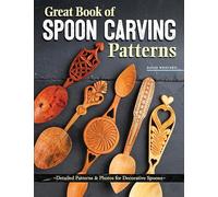 Great Book of Spoon Carving Patterns: Detailed Patterns & Photos for Decorative Spoons