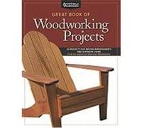 Great Book of Woodworking Projects: 50 Projects for Indoor Improvements and Outdoor Living from the Experts at American Woodworker