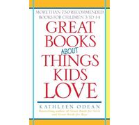 Great Books About Things Kids Love: More Than 750 Recommended Books for Children 3 to 14