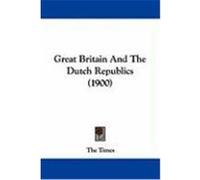 Great Britain and the Dutch Republics (1900) The Times, Times (Auteur)