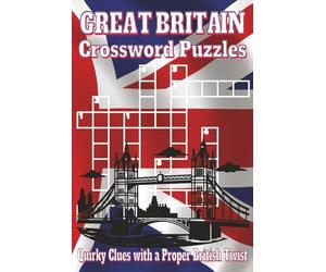 Great Britain Crossword Puzzles Book: Crossword Puzzles with Clear, Easy-to-Read Clues about British Landmarks, English Customs, Royalty, and More | ... gift for vacations and relaxing times.