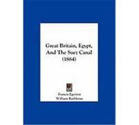 Great Britain, Egypt, and the Suez Canal (1884) Egerton, Francis, Rathbone, William, Jr., Norwood, C. M. (Auteur)