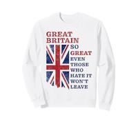 Great Britain - So Great Even Those Who Hate It Won’t Leave Sweatshirt