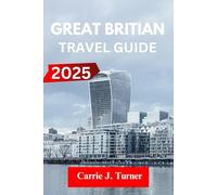 Great Britain Travel Guide 2025: explore london, manchester, birmingham like an indigene
