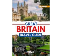 Great Britain Travel Guide: Your Complete Journey Through England and Scotland - Hidden Gems, Timeless Culture, and Unforgettable Adventures
