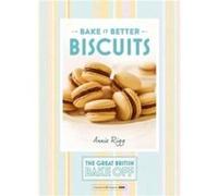 Great British Bake Off Bake it Better No.2 Biscuits by Annie Rigg Rigg, Annie (Auteur)