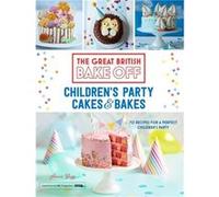 Great British Bake Off: Children'S Party Cakes & Bakes (Hardcover) Annie Rigg, (Auteur)