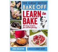 Great British Bake Off: Learn to Bake Linda Collister Linda Collister (Auteur)