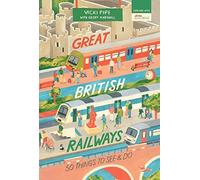 Great British Railways: 50 Things To See And Do
