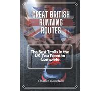 Great British Running Routes: The Ultimate Guide of the Best Trails in the UK You Need to Complete