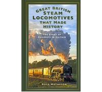 Great British Steam Locomotives that Made History The Story of Railways in Britain - Rosa Matheson - The History Press - ebook (ePub) - Livre