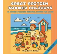 Great British Summer Holidays Adult Colouring Book: 40 Fun & Nostalgic Scenes for Mindful Colouring, Stress Relief and Creative Me-Time - Seaside, Caravans, Donkeys, Fish & Chips and Cosy Rainy Days