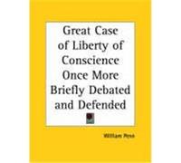 Great Case of Liberty of Conscience Once More Briefly Debated and Defended, 1670 William Penn (Auteur)