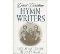 Great Christian Hymn Writers Betty Carlson, Jane Stuart Smith (Auteur)