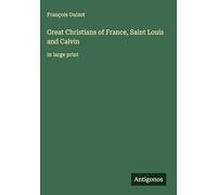 Great Christians of France, Saint Louis and Calvin: in large print