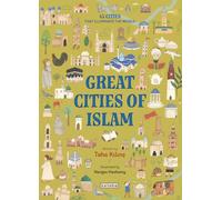 Great Cities of Islam: 45 Cities That Illuminate the World