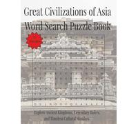 Great Civilizations of Asia Word Search Puzzle Book: Explore Ancient Kingdoms, Legendary Rulers, and Timeless Cultural Wonders | 110 Pages | 55 Puzzles