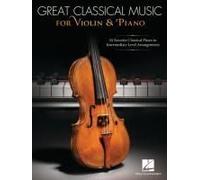 Great Classical Music For Violin And Piano: 25 Favorite Classical Pieces In Intermediate Level Arrangements