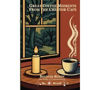 GREAT COFFEE MOMENTS FROM THE CREATOR CAFE: BELOVED BUDDY AND THE TABLE OF CONSCIOUSNESS
