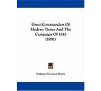 Great Commanders of Modern Times and the Campaign of 1815 (1891) Morris, William O'Connor (Auteur)