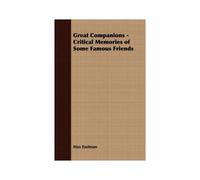 Great Companions - Critical Memories Of Some Famous Friends