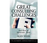 Great Consulting Challenges by Weiss & Alan Summit Consulting Group & Inc. Alan Weiss (Auteur)