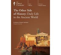 Great Courses (Teaching Company) The Other Side of History: Daily Life in the Ancient World (Course Number 3810 DVD)