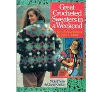 Great Crocheted Sweaters in a Weekend/50 Easy and Enchanting Designs to Make Chris Rankin, Nola Theiss (Auteur)