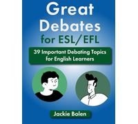 Great Debates for ESL/EFL: 39 Important Debating Topics for English Learners