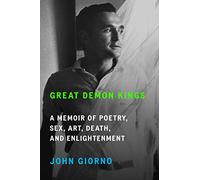 Great Demon Kings: A Memoir of Poetry, Sex, Art, Death, and Enlightenment
