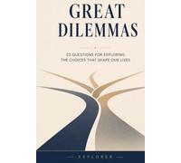 Great Dilemmas: 23 Questions for Exploring the Choices That Shape Our Lives_Thinking_Life Questions_Growth