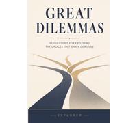 Great Dilemmas: 23 Questions for Exploring the Choices That Shape Our Lives_Thinking_Life Questions_Growth