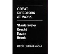 Great Directors At Work: Stanislavsky, Brecht, Kazan, Brook