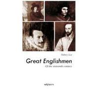 Great Englishmen Of The Sixteenth Century: Philip Sidney, Thomas More, Walter Ralegh, Edmund Spenser, Francis Bacon And William Shakespeare