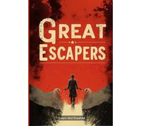 Great Escapers: 100 True Stories of Runaways and Fugitives