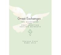 Great Exchanges: The Guidebook For Post-Abortion Healing Retreats