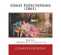 Great Expectations (1861). By: Charles Dickens: Novel (World's classic's)