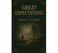 Great Expectations: A Tale of Ambition, Betrayal, and Redemption in Victorian England