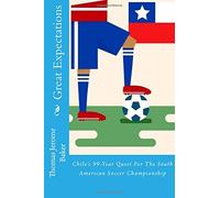 Great Expectations: Chile's 99-Year Quest For The South American Soccer Championship