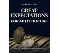 Great Expectations for AP Literature: Turn Key Passages into High-Scoring Essays - Rubric-Based Analysis, Practice Prompts & Model Responses (AP English Literature and Composition Exam Prep 2026-2027)