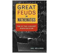 Great Feuds in Mathematics: Ten of the Liveliest Disputes Ever
