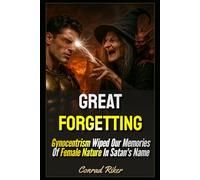 Great Forgetting: Gynocentrism Wiped Our Memories Of Female Nature In Satan's Name
