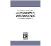 Great Fortunes, And How They Were Made; On. The Struggies And Triumphs Of Our Self-Made Men. By James D. Mccape, Jr. ... Numerous Illustrations, From