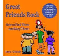 GREAT FRIENDS ROCK: How to Find Them - And Keep Them!
