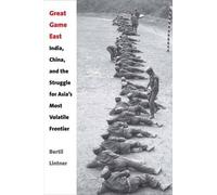 Great Game East - India, China, And The Struggle For Asia`S Most Volatile Frontier