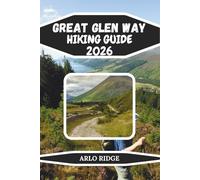 GREAT GLEN WAY HIKING GUIDE 2026: Scenic Routes, Canals, Castles & Multi-Day Highland Adventures