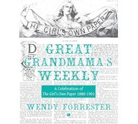 Great-Grandmama's Weekly: A Celebration of The Girl's Own Paper 1880-1901